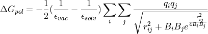 \Delta G_{pol} = -\frac{1}{2}(\frac{1}{\epsilon_{vac}}-\frac{1}{\epsilon_{solv}})  \sum_{i}\sum_{j} \frac{q_{i}q_{j}}{\sqrt{r^{2}_{ij} + B_{i}B_{j} e^{\frac{-r^{2}_{ij}}{4B_{i}B_{j}}}   } }