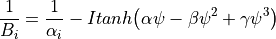 {\frac{1}{B_i}}  = \frac{1}{\alpha _{i}} - Itanh\big( \alpha \psi - \beta \psi^{2} + \gamma \psi^{3}  \big)