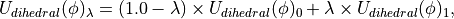 U_{dihedral}(\phi)_\lambda = (1.0-\lambda)\times U_{dihedral}(\phi)_0 + \lambda \times U_{dihedral}(\phi)_1,