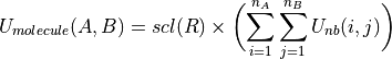 U_{molecule}(A,B) = scl(R)\times\biggl( \sum_{i=1}^{n_A} \sum_{j=1}^{n_B} U_{nb}(i,j) \biggr)