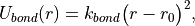 U_{bond}(r) = k_{bond}\bigl(r-r_0\bigr)^2,