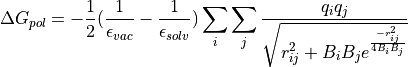 \Delta G_{pol} = -\frac{1}{2}(\frac{1}{\epsilon_{vac}}-\frac{1}{\epsilon_{solv}}) \sum_{i}\sum_{j} \frac{q_{i}q_{j}}{\sqrt{r^{2}_{ij} + B_{i}B_{j} e^{\frac{-r^{2}_{ij}}{4B_{i}B_{j}}} } }